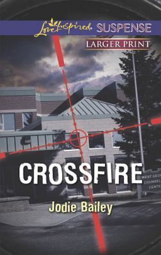 Crossfire Love Inspired Suspense by Jodie Bailey Christian Romance Thriller