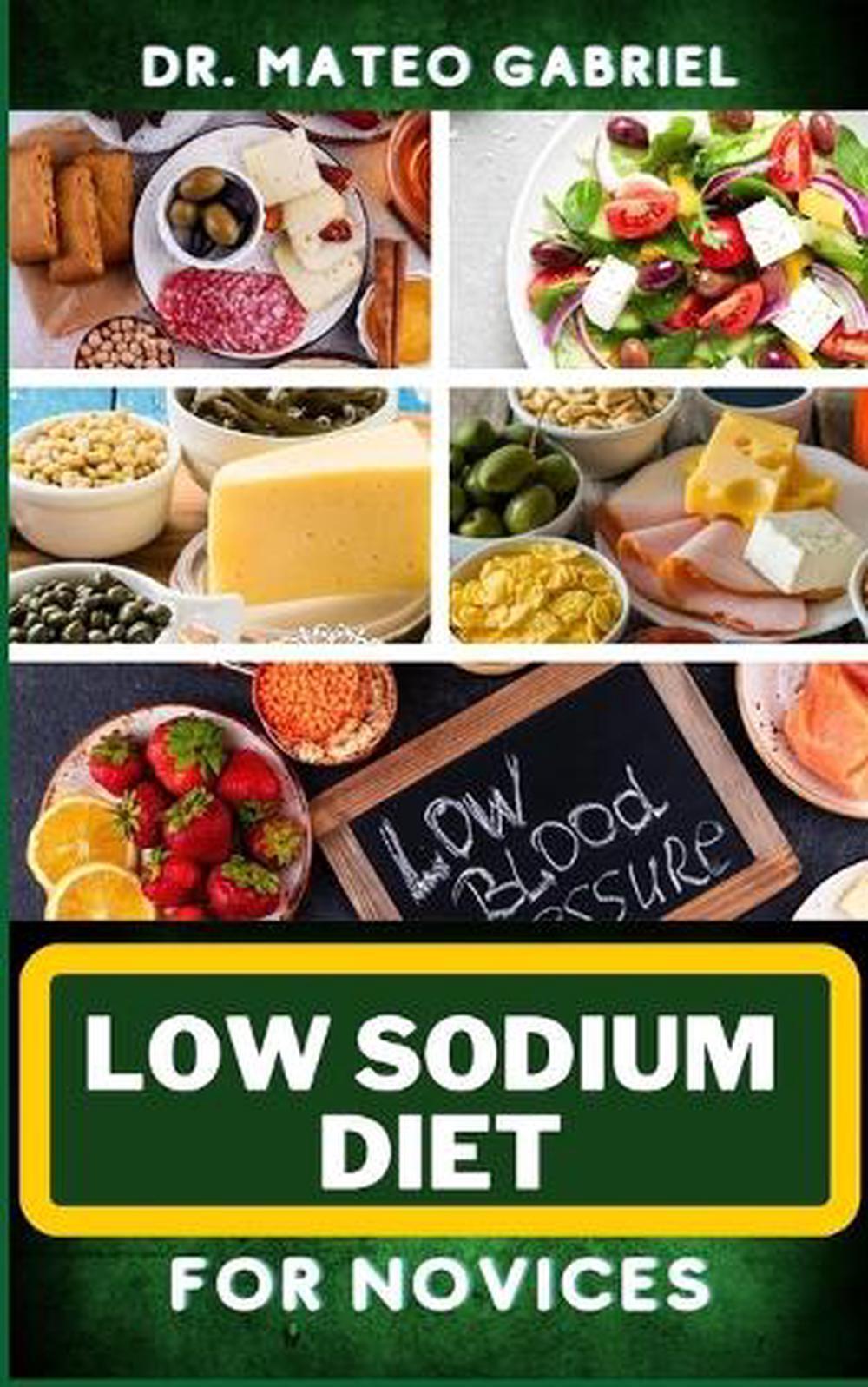 Low Sodium Diet for Novices: Enriched Recipes, Foods, Meal Plan ...