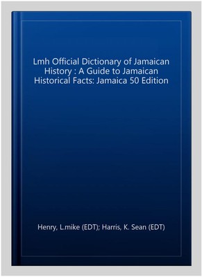 Lmh Official Dictionary of Jamaican History : A Guide to Jamaican Historical ...