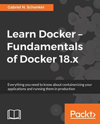 Learn Docker - Fundamentals of Docker 18.x                                     