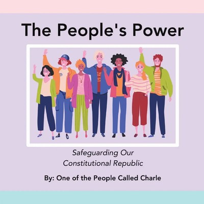 The People's Power Safeguarding Our Constitutional Republic Charle Taschenbuch
