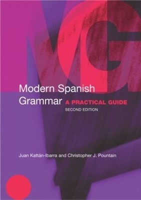 Modern Spanish Grammar: A Practical Guide (Mod by Kattan-Ibarra, Juan 0415273048