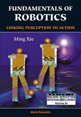Fundamentals of Robotics: Linking Perception to Action by Ming Xie: Used