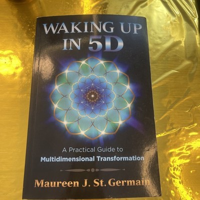 Waking up In 5D : A Practical Guide to Multidimensional Transformation by Mauree
