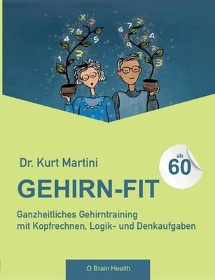 Gehirn-Fit ab 60: Ganzheitliches Gehirntraining mit Kopfrechnen, Logik- und Denk