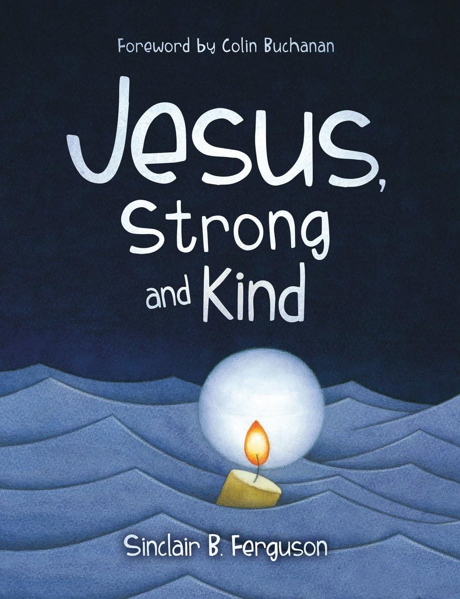Jesus, Strong and Kind,Ferguson, Sinclair B. Sinclair B. Ferguso