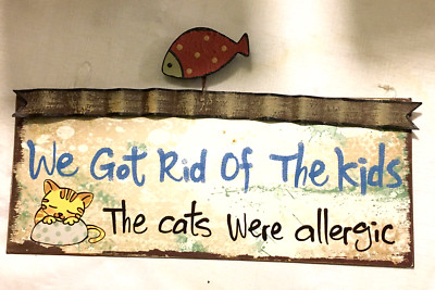 WE GOT RID OF THE KIDS, THE CATS WERE ALLERGIC Tin Cat Kitten Plaque 6 H x 14 W