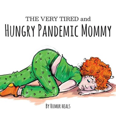 Humor Heals Us | The Very Tired and Hungry Pandemic Mommy | Buch | Englisch