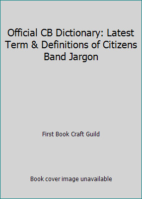 Official CB Dictionary: Latest Term & Definitions of Citizens Band Jargon