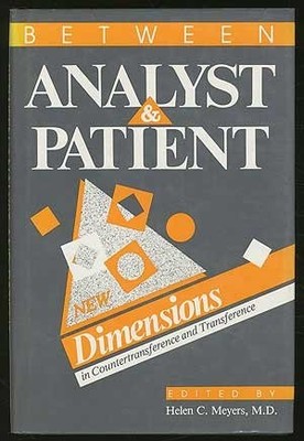 BETWEEN ANALYST AND PATIENT: NEW DIMENSIONS IN By Helen C. Meyers - Hardcover