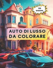 Automobili Da Colorare: Auto Di Lusso E Ville Da Colorare Per Adulti by Tommaso