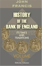 HISTORY OF THE BANK OF ENGLAND: ITS TIMES AND TRADITIONS. By John Francis *NEW*