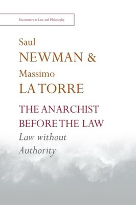 The Anarchist Before the Law: Law Without Autho, Newman, Newman, la-Torre,=#