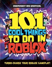 101 Cool Things to Do In Roblox (Independent & Unofficial): Packed Full of P...