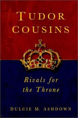 TUDOR COUSINS: RIVALS FOR THE THRONE By Dulcie M. Ashdown - Hardcover BRAND NEW