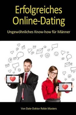 Erfolgreiches Online-Dating: Ungew?hnliches Know-how f?r M?nner by Robin Masters