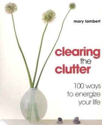 Clearing the Clutter: For Good Feng Shui Lambert, Mary