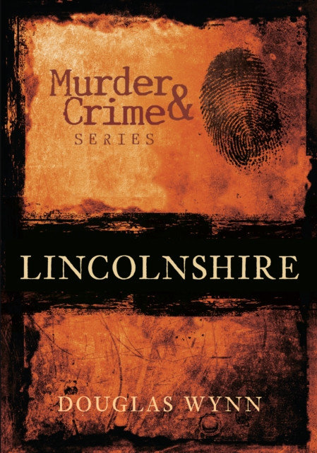 Murder and Crime Lincolnshire by Douglas Wynn (Paperback Book)