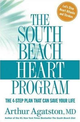 The South Beach Heart Program: The 4-Step Plan that Can Save Your Life (The...