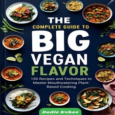 Image of The Complete Guide to Big Vegan Flavor 150 Recipes and Techniques