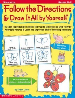 Follow the Directions and Draw It All by Yourself! 25 Easy Step by Step Drawing
