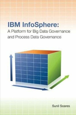 IBM Infosphere: A Platform for Big Data Governance and Process Buch MC PR LLC