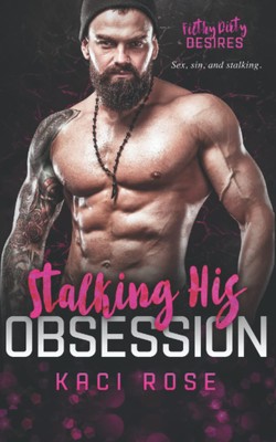 Stalking His Obsession: Ex-boyfriend's Dad, Age Gap Romance (Filthy Dirty Desire