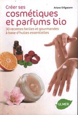Créer ses cosmétiques et parfums bio - Ariane Erligmann - V2288452