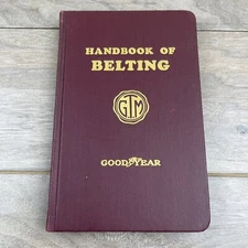 Goodyear Tire and Rubber Co Handbook of Belting 4th Edition 1944