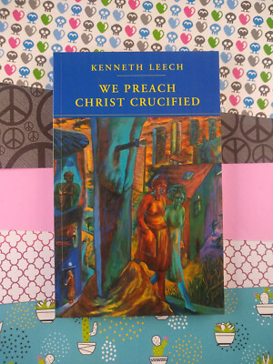 We Preach Christ Crucified : Cowley's Lent Book For 1995 by Kenneth Leech...