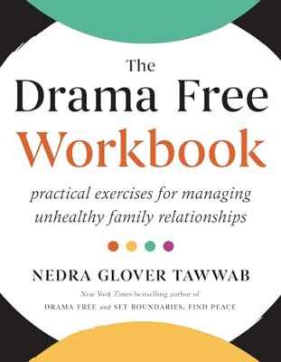 The Drama Free Workbook: Practical Exercises for Managing Unhealthy Family Relat