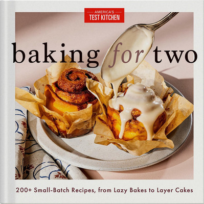Baking for Two: 200+ Small-Batch Recipes, from Lazy Bakes to Layer Cakes [Spiral
