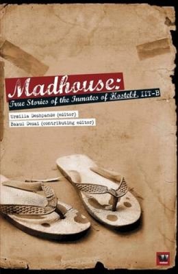 Madhouse: True Stories of the Inmates of Hostel 4 by Deshpande, Urmilla