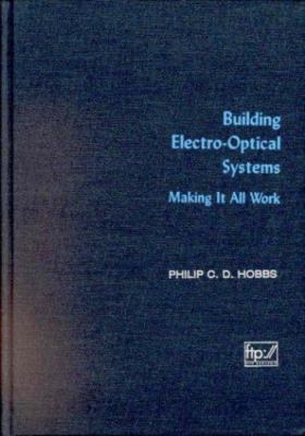 Building Electro-Optical Systems: Making It All Work by Hobbs, Philip C. D.