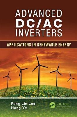Advanced DC/AC Inverters : Applications in Renewable Energy, Hardcover by Luo...