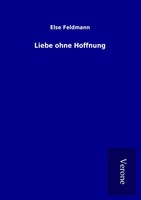 Else Feldmann | Liebe Ohne Hoffnung | Taschenbuch | Deutsch (2016) | 136 S.