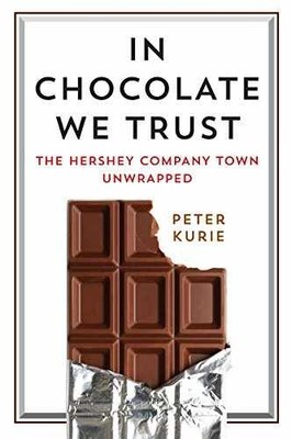 In Chocolate We Trust: The Hershey - Hardcover, by Kurie Peter - Acceptable
