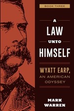 A Law Unto Himself: Wyatt Earp, An American Odyssey Book Three by Warren New+-