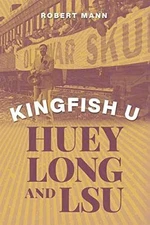 Kingfish U: Huey Long and LSU - Hardcover, by Mann Robert - Very Good u