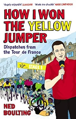 How I Won the Yellow Jumper: Dispatches from the Tour de France (Yellow Jers...