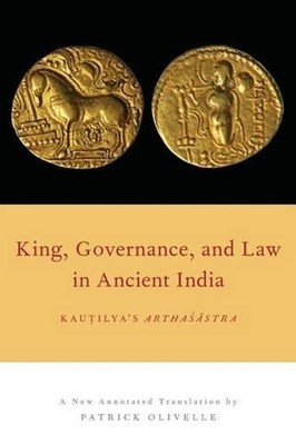 King, Governance, and Law in Ancient India: Kautilya's Arthasastra by Patrick Ol