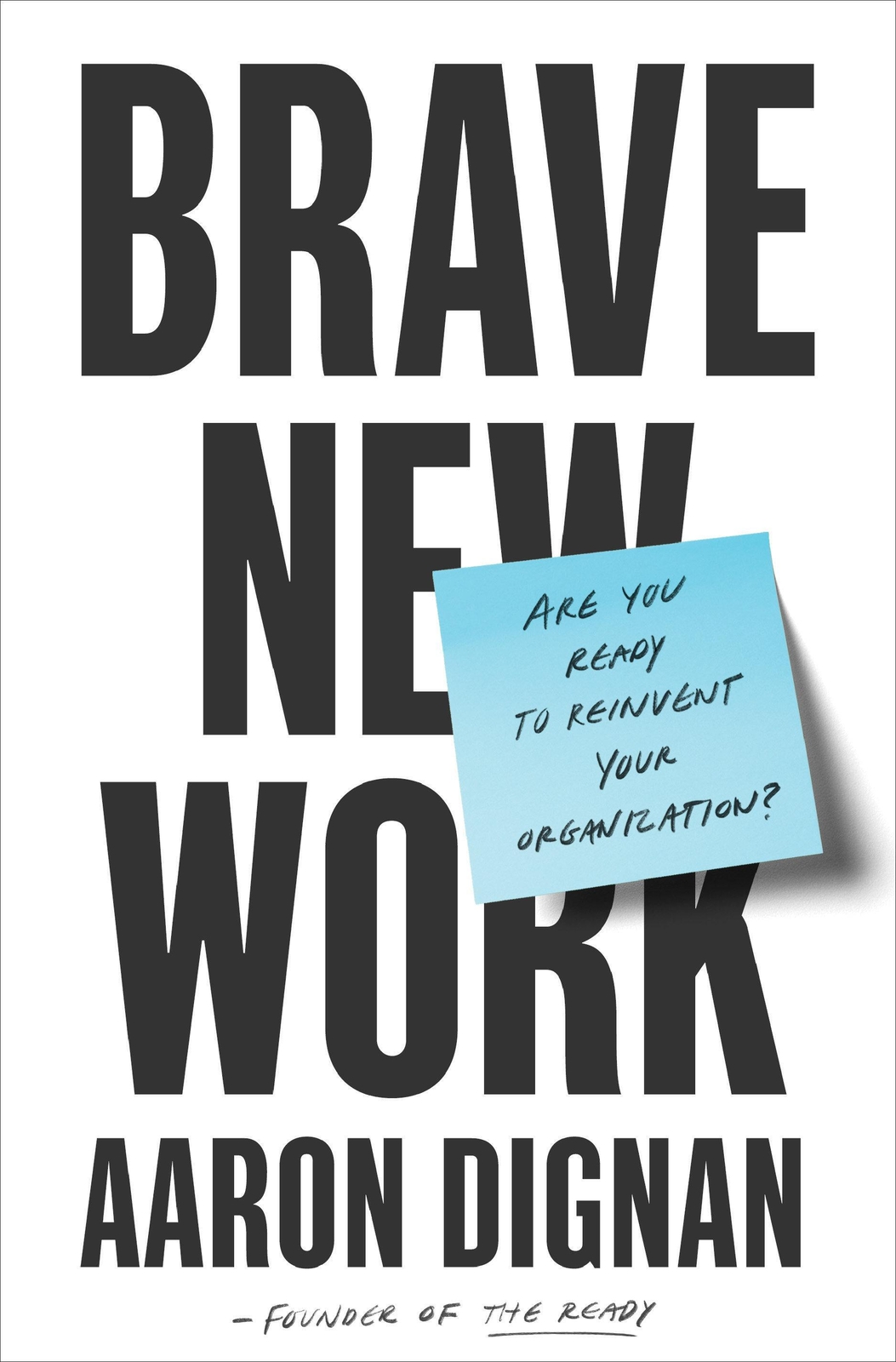 Thumbnail - Brave Work Are You Ready To Reinvent Your Organization? Aaron Dignan