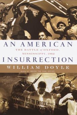 An American Insurrection: The Battle of Oxford, Mississippi, 1962 Doyle, Willia