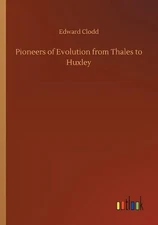 Pioneers of Evolution from Thales to Huxley by Edward Clodd (English) Paperback 