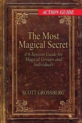 The Most Magical Secret: A 6-Session Action Guide for Magical Groups and