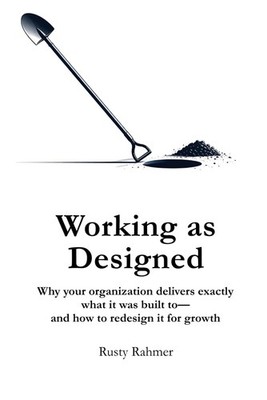 Working as Designed: Why your organization delivers exactly what it was built to