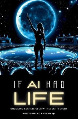 If AI Had Life: Unveiling Secret of AI with Sci-Fi Narrative by Ningyuan Cao Pap