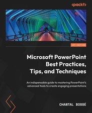 Microsoft PowerPoint Best Practices, Tips, and Techniques: An in