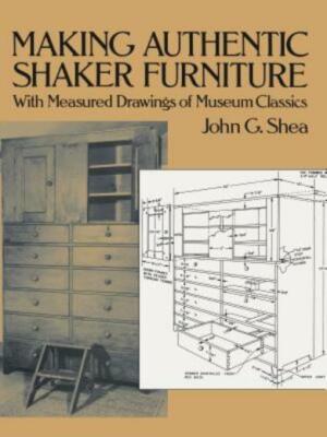 Making Authentic Shaker Furniture: With Measured Drawings Of Museum Classic...