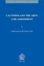 Calvinism in the Arts : A Re-Assessment, Paperback by Joby, Christopher Richa...